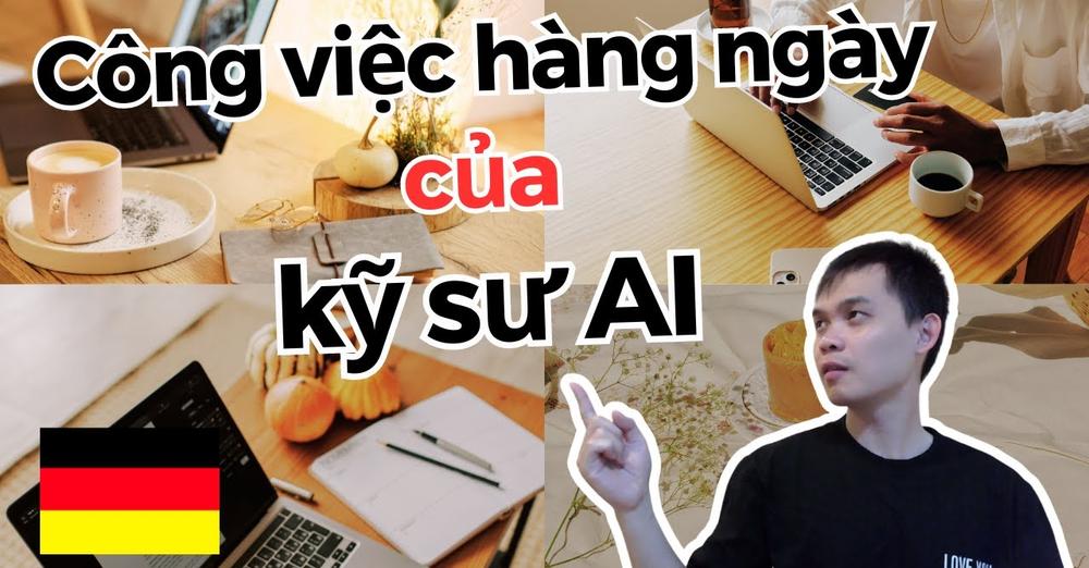 Công việc hàng ngày của 1 kỹ sư AI ở Đức